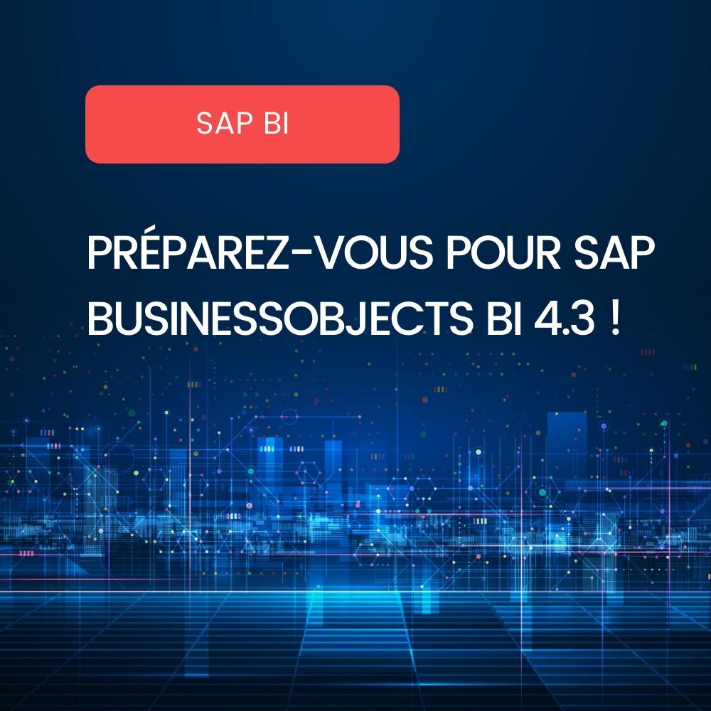 SAP BusinessObjects BI 4.3 : La Solution De Reporting Made In SAP